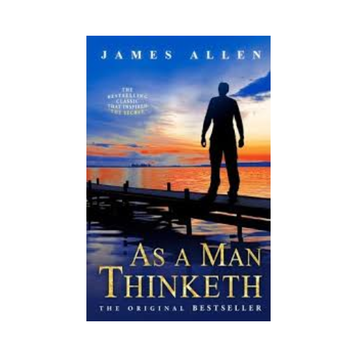 As a man Thinket – James Allen