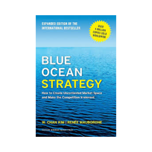 Blue Ocean Strategy – W. Chan Kim &  Renée Mauborgne