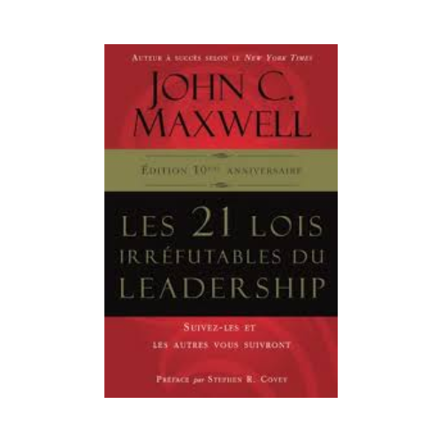 Les 21 lois irréfutables du leadership – John  C. Maxwell