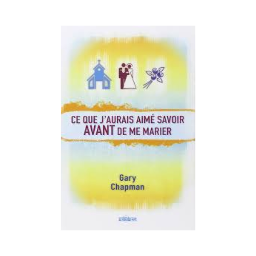 Ce que j’aurais aimé savoir avant de me marier – Gary Chapman