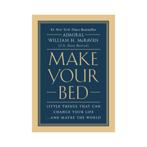 Make your bed – William H. McRaven