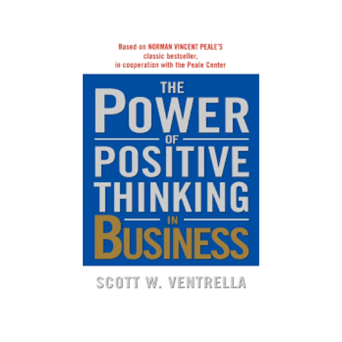The power of positive thinking in business –  Scott W. Ventrella
